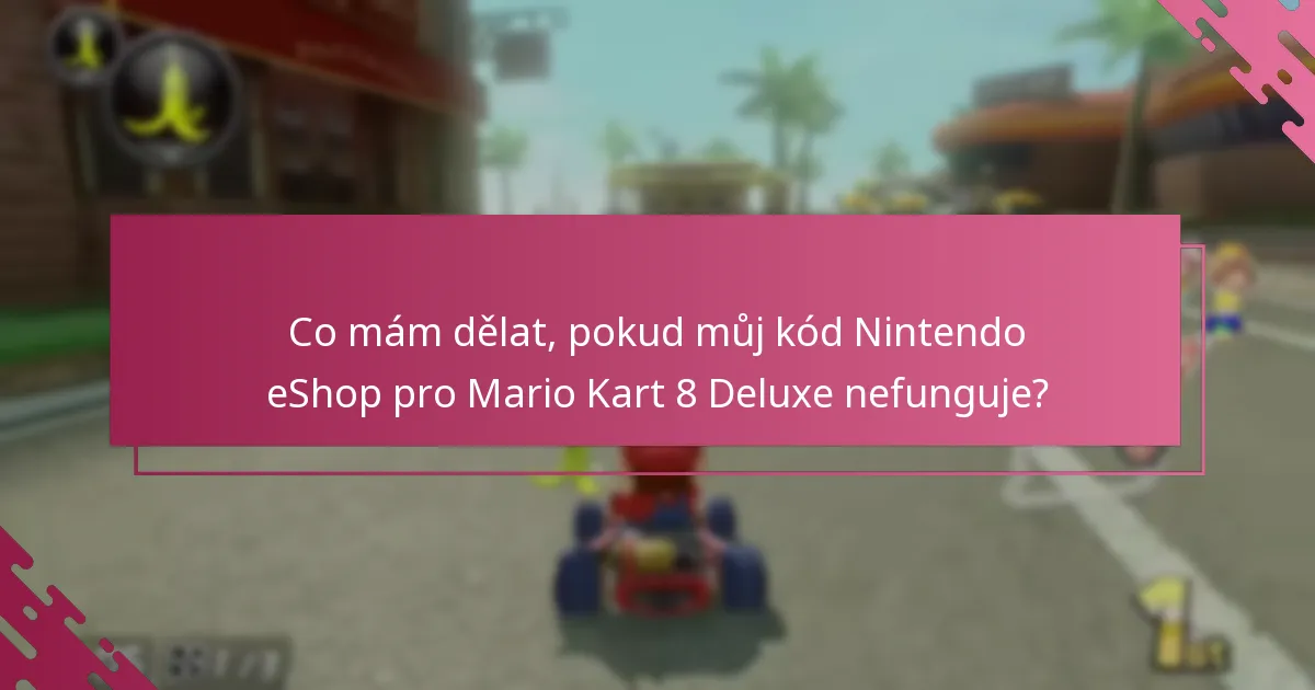 Kdy mohu uplatnit svůj kód Nintendo eShop pro Mario Kart 8 Deluxe?