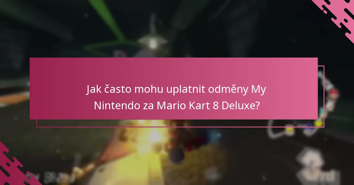 Jak často mohu uplatnit odměny My Nintendo za Mario Kart 8 Deluxe?