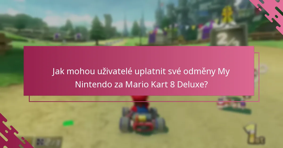 Jaké výhody mohou uživatelé očekávat od odměn My Nintendo za Mario Kart 8 Deluxe?