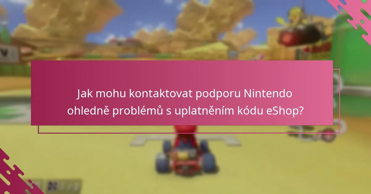 Jak mohu kontaktovat podporu Nintendo ohledně problémů s uplatněním kódu eShop?