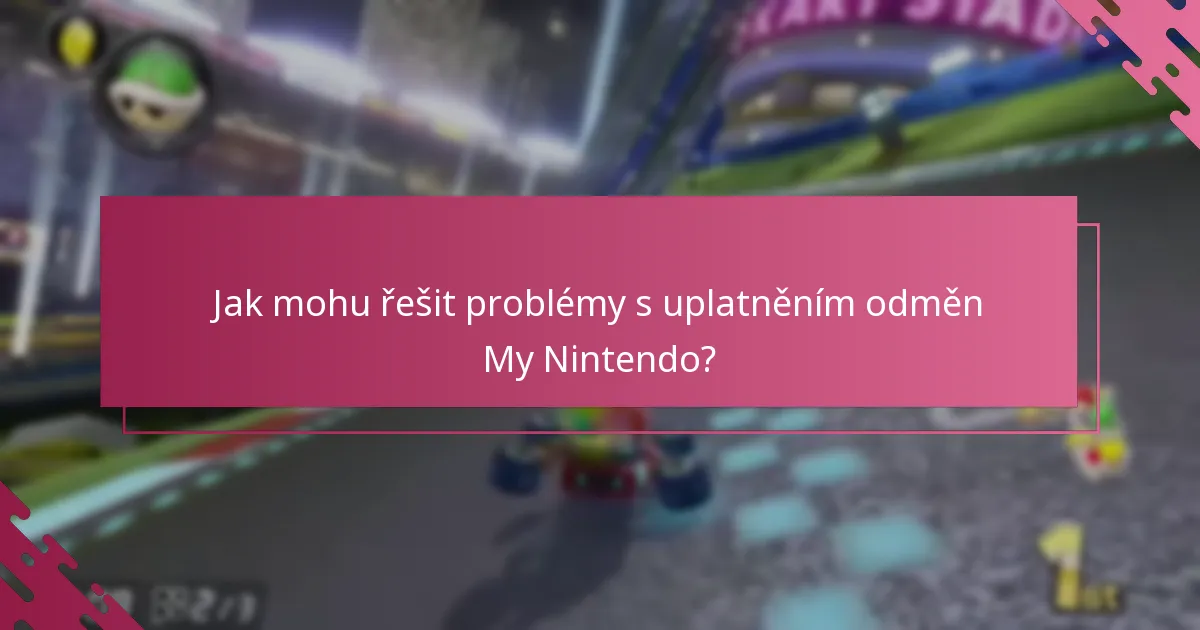 Jak mohu řešit problémy s uplatněním odměn My Nintendo?