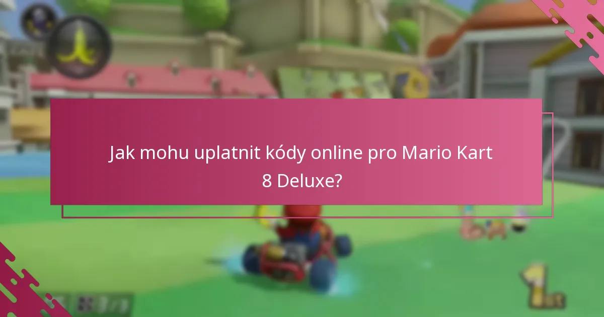 Jak mohu uplatnit kódy online pro Mario Kart 8 Deluxe?