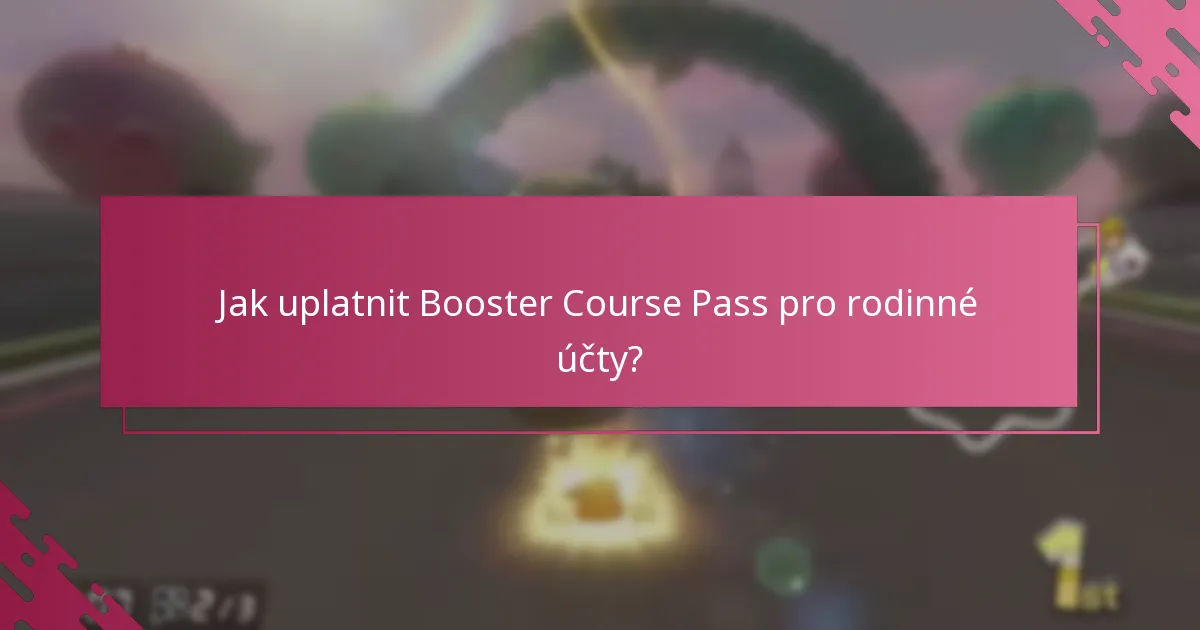 Jak uplatnit Booster Course Pass pro rodinné účty?