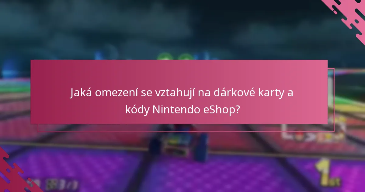 Jaká omezení se vztahují na dárkové karty a kódy Nintendo eShop?