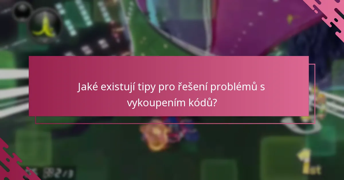 Jaké existují tipy pro řešení problémů s vykoupením kódů?