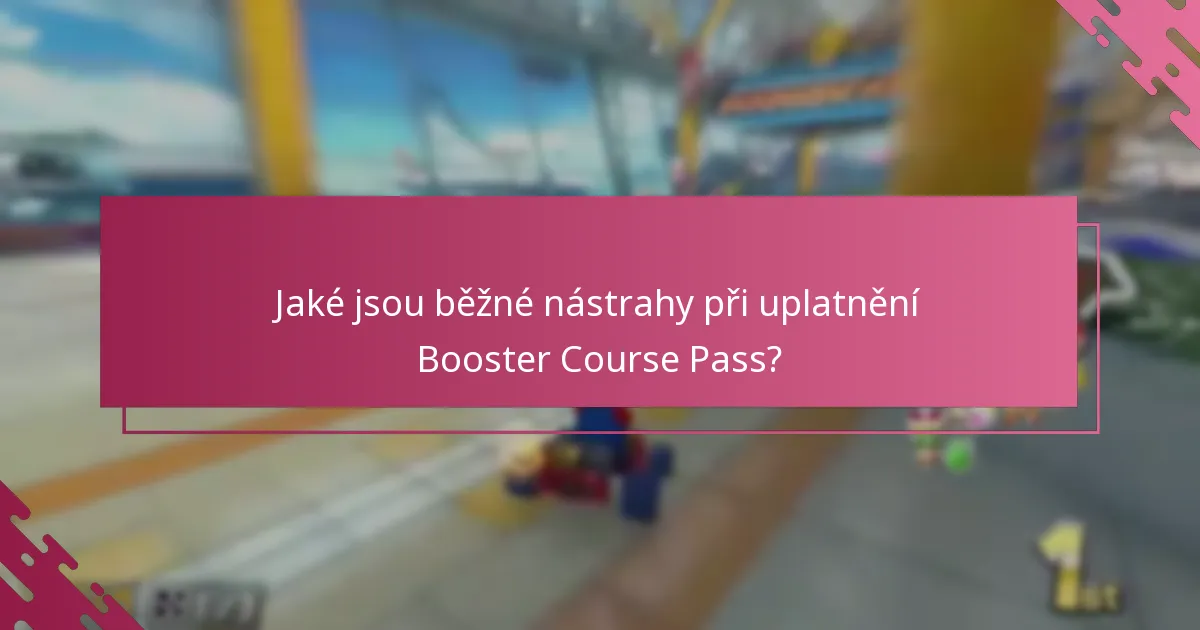 Jaké jsou běžné nástrahy při uplatnění Booster Course Pass?