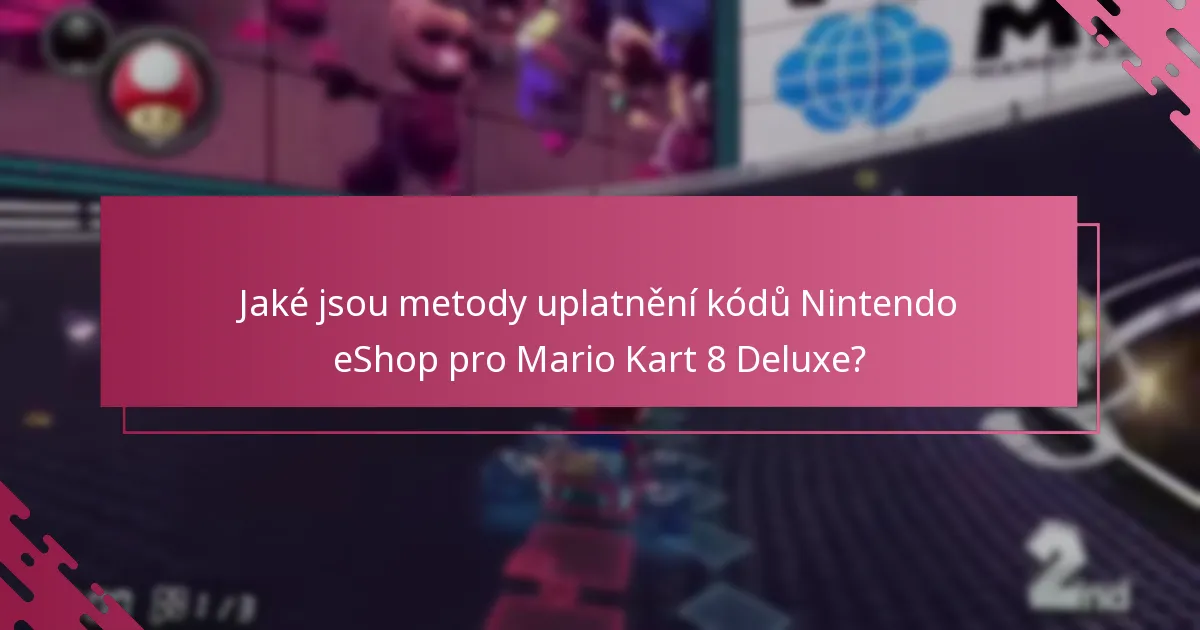 Jak mohu uplatnit kódy pomocí mobilní aplikace pro Mario Kart 8 Deluxe?