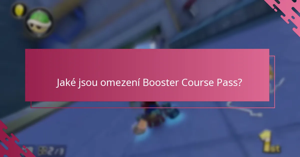Jaké jsou omezení Booster Course Pass?
