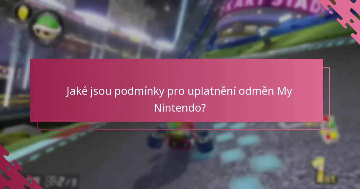 Jaké jsou podmínky pro uplatnění odměn My Nintendo?