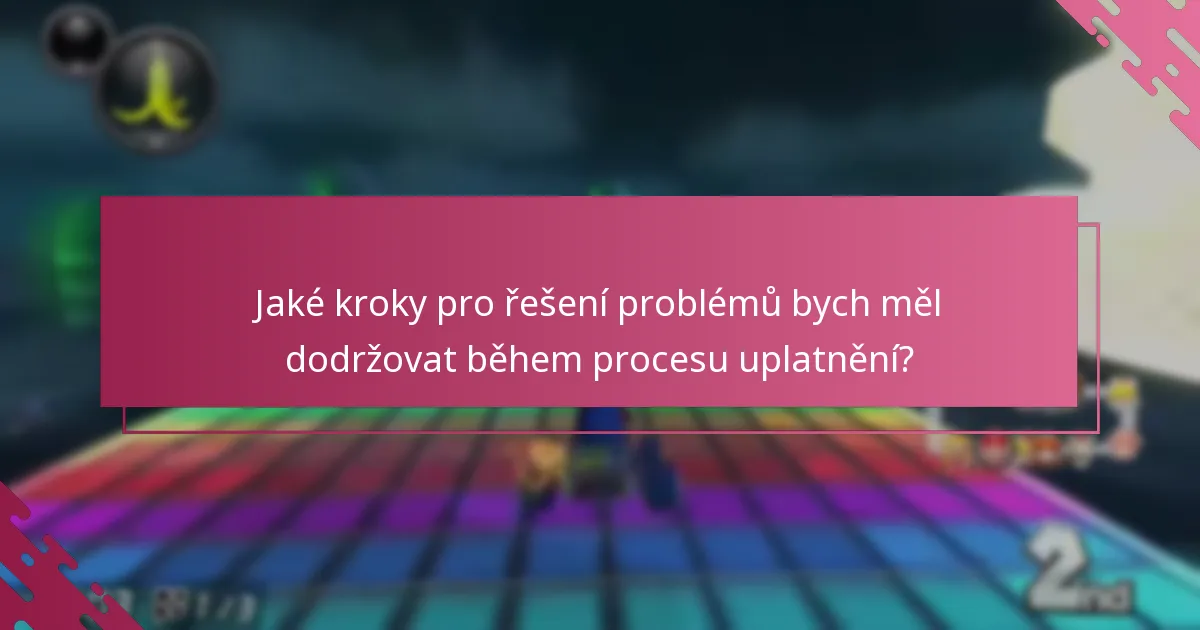 Jaké kroky pro řešení problémů bych měl dodržovat během procesu uplatnění?