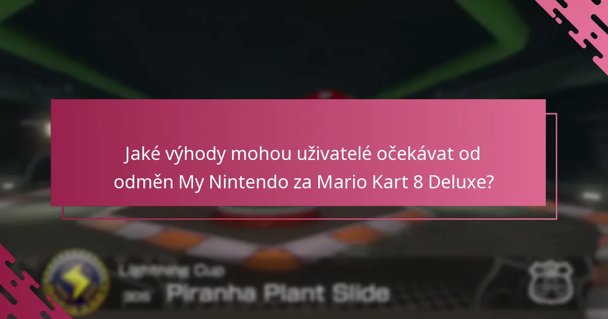 Na kterých platformách lze uplatnit odměny My Nintendo za Mario Kart 8 Deluxe?
