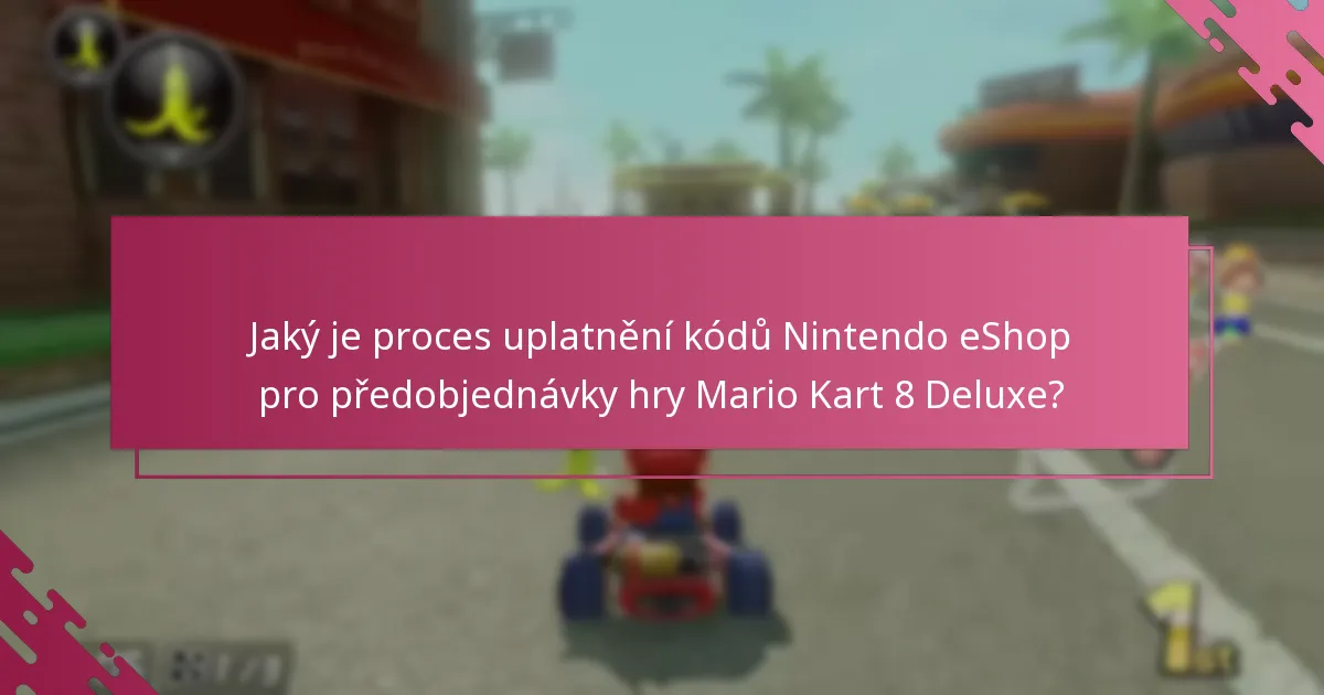 Co mám dělat, pokud můj kód Nintendo eShop pro Mario Kart 8 Deluxe nefunguje?